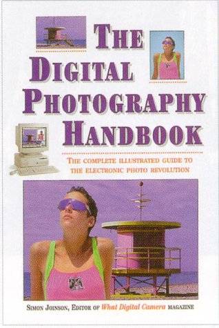 Imagen de archivo de The Digital Photography Handbook : The Complete Illustrated Guide to the Electronic Photo Revolution a la venta por Better World Books: West