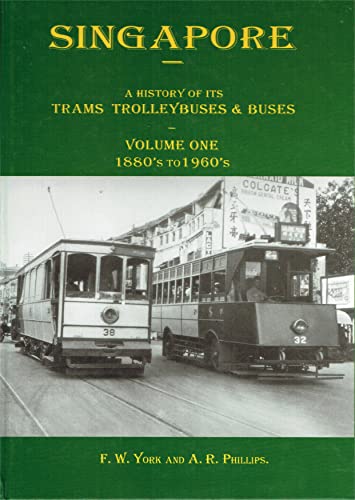 Singapore: A History of Its Trams Trolleybuses & Buses: 1880's to 1960's v. 1 (9781900515009) by F.w. York; A.r. Phillips