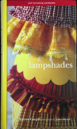 Soft Furnishing Workbook Lampshades (Soft Furnishing Workbooks) (9781900518062) by Katrin, Cargill; Merrell, James