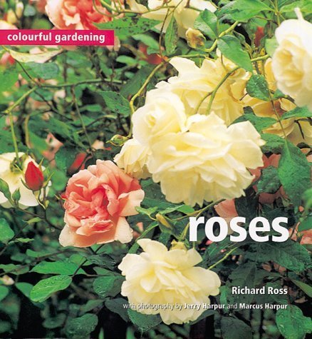 Colourful Gardening: Roses (Colourful Gardening) (9781900518796) by Ross, Richard; Harpur, Jerry; Harpur, Marcus