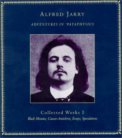 Adventures in 'Pataphysics: Collected Works I (9781900565257) by Jarry, Alfred