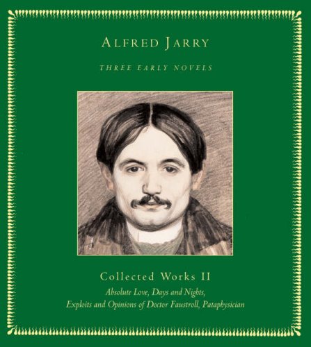 9781900565363: Three Early Novels: Collected Works II: Absolute Love, Days and Nights, Exploits and Opinions of Doctor Faustroll, Pat