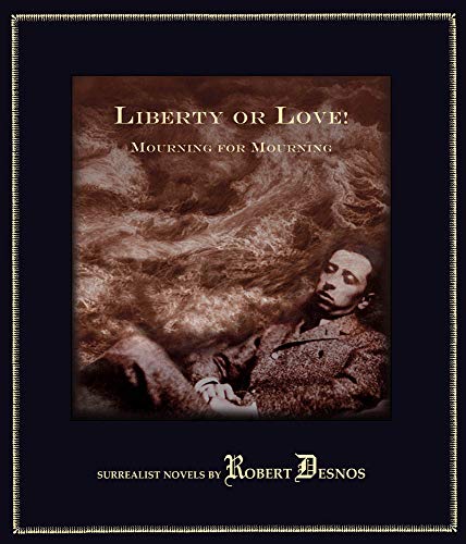 Imagen de archivo de Liberty or Love! and Mourning for Mourning: Surrealist Novels by Robert Desnos (Atlas Anti-classic) a la venta por WorldofBooks