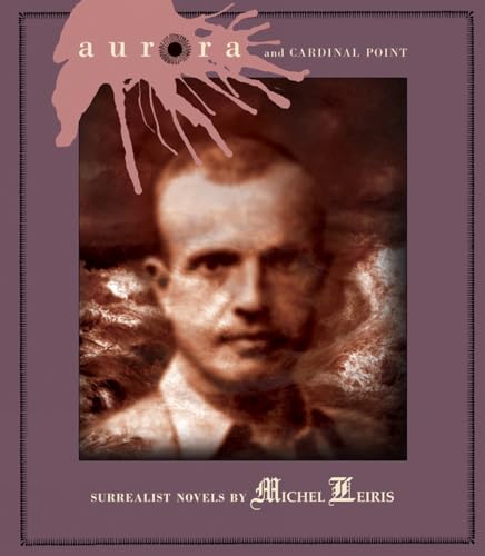 9781900565462: Aurora And Cardinal Point: Surrealist Novels by Michel Leiris