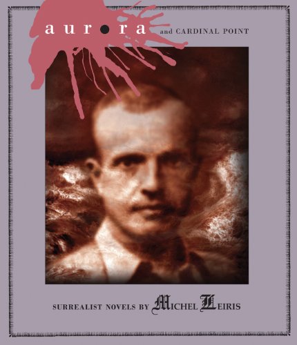 9781900565462: Aurora and Cardinal Point : Surrealist Novels by Michel Leiris