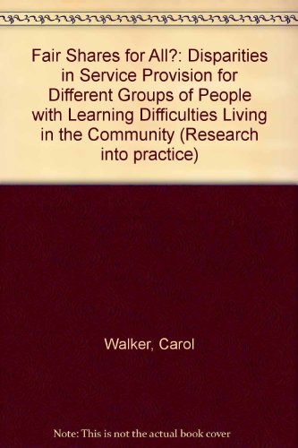 Fair Shares for All?: Disparities in Service Provision for Different Groups of People with Learning Difficulties Living in the Community (Research into Practice) (9781900600156) by Walker, Carol; Ryan, Tony; Walker, Alan