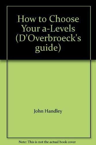 Imagen de archivo de How to Choose Your A Levels (D'Overbroeck's guide) a la venta por WorldofBooks