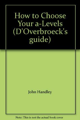 Stock image for How to Choose Your A Levels (D'Overbroeck's guide) for sale by WorldofBooks