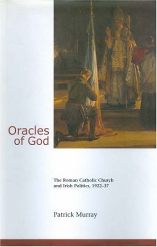 ORACLES OF GOD. The Roman Catholic Church and Irish Politics, 1922-37