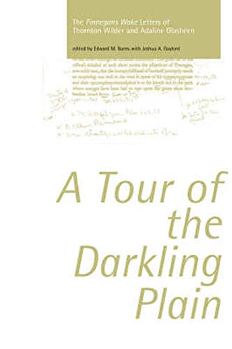 Beispielbild fr A Tour of the Darkling Plain: The Finnegans Wake Letters of Thornton Wilder and Adaline Glasheen zum Verkauf von Revaluation Books