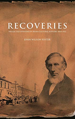 Recoveries: Neglected Episodes in Irish Cultural History 1860-1912 (9781900621823) by Wilson Foster, John