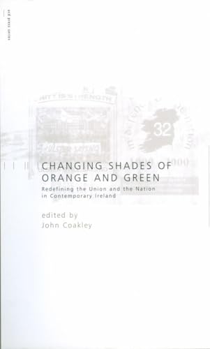 Beispielbild fr Changing Shades of Orange and Green: Redefining the Union and Nation inContemporary Ireland: Redefining the Union and Nation inContemporary Ireland (Perspectives in British-Irish Studies,) zum Verkauf von Phatpocket Limited