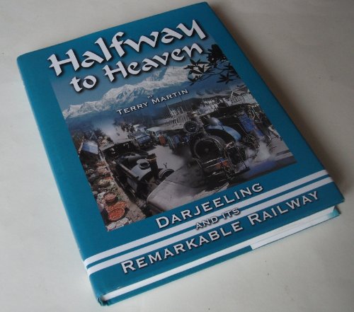 Beispielbild fr Halfway to Heaven: Darjeeling and Its Remarkable Railway zum Verkauf von Nick Tozer Railway Books