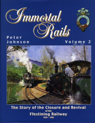 Beispielbild fr Immortal Rails: v. 2: The Story of the Closure and Revival of the Ffestiniog Railway 1939-1983 (Immortal Rails: The Story of the Closure and Revival of the Ffestiniog Railway 1939-1983) zum Verkauf von Parrot Books