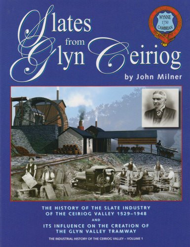 Slates from Glyn Ceiriog: The History of the Slate Industry of the Ceiriog Valley 1529-1948 and Its Influence on the Creation of the Glyn Valley Tramway The Industrial History of the Ceiriog Valley [Hardcover] John Milner (Author, Series Editor) - John Milner
