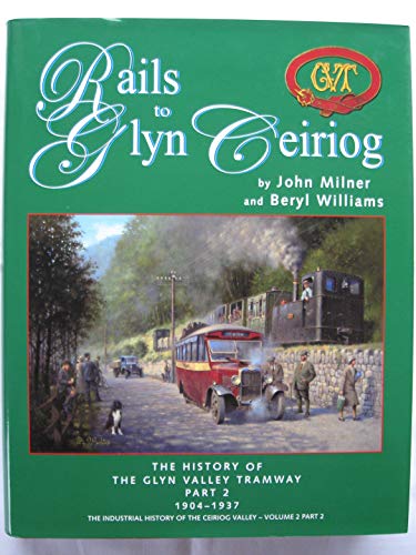 9781900622158: Its History 1904 - 1937 and Beyond, Locomotives, Rolling Stock and Infrastructure (Part 2) (The Industrial History of the Ceiriog Valley)