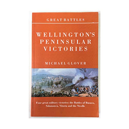 Stock image for Wellington's Peninsular Victories: Four Great Military Victories: The Battles of Busaco,Salamanca,Vitoria and the Nivelle for sale by J. and S. Daft