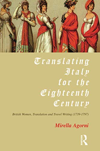 Stock image for Translating Italy for the Eighteenth Century: British Women, Translation and Travel Writing (1739-1797) for sale by Chiron Media