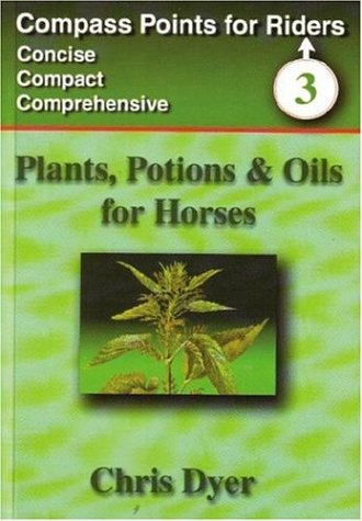 Beispielbild fr Plants, Potions and Oils for Horses: No. 3 (Compass Points for Riders S.) zum Verkauf von WorldofBooks