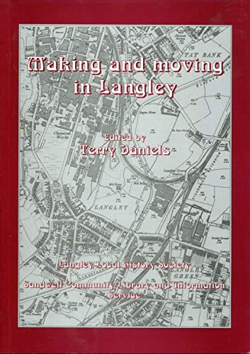 Beispielbild fr Making and moving in Langley: Two centuries of industry and transport in Causeway Green, Langley, Langley Green and Rood End zum Verkauf von WorldofBooks