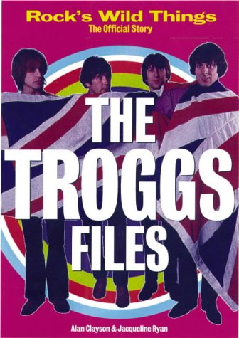 9781900711067: "Troggs" Files: Rock's Wild Things - The Official Story
