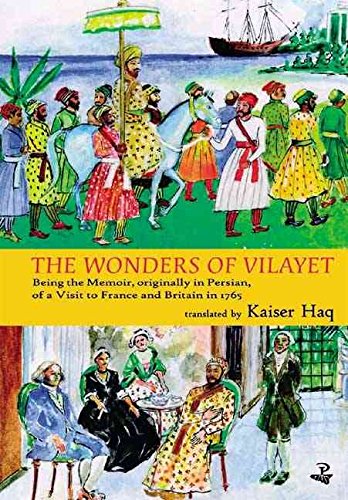 Beispielbild fr The Wonders Of Vilayet: Being the Memoir, Originally in Persian, of a Visit to France and Britain in 1765 zum Verkauf von Monster Bookshop
