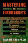 Stock image for Mastering the Euromarkets: A Guide to International Bonds, the Instruments, the Players and the Game for sale by AwesomeBooks