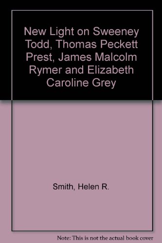 Stock image for New Light on Sweeney Todd, Thomas Peckett Prest, James Malcolm Rymer and Elizabeth Caroline Grey for sale by Salish Sea Books