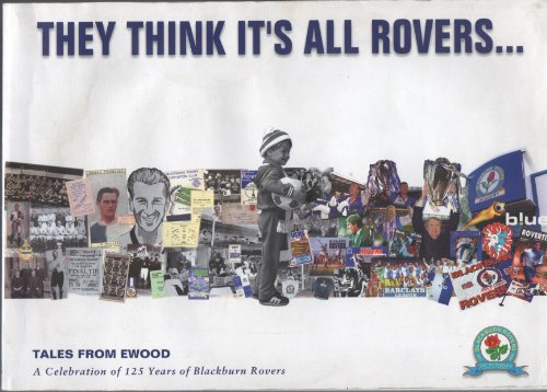 Stock image for They Thinks It's All Rovers.Tales from Ewood: A Celebration of 125 Years of Blackburn Rovers for sale by WorldofBooks