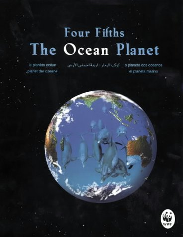 Beispielbild fr Four Fifths / The Ocean Planet / Planet der Ozeane 7 Herausgegeben im Zusammenhang mit WWF International zum von den Vereinten Nationen erklrten internationalen Jahr der Ozeane 1998 zum Verkauf von Osterholzer Buch-Antiquariat