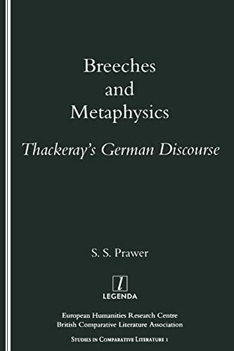 Breeches and Metaphysics: Thackeray's German Discourse. (Studies in Comparative Literature I)