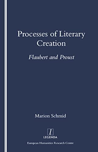 9781900755061: Processes of Literary Creation: Flaubert and Proust (Legenda)