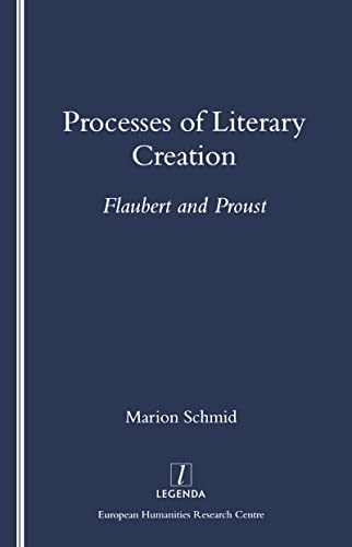 9781900755061: Processes of Literary Creation: Flaubert and Proust (European Humanities Research Centre Special Lecture Series)