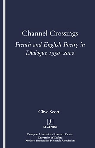 Channel Crossings: French and English Poetry in Dialogue 1550-2000 (Legenda Main) (9781900755542) by Scott, Clive