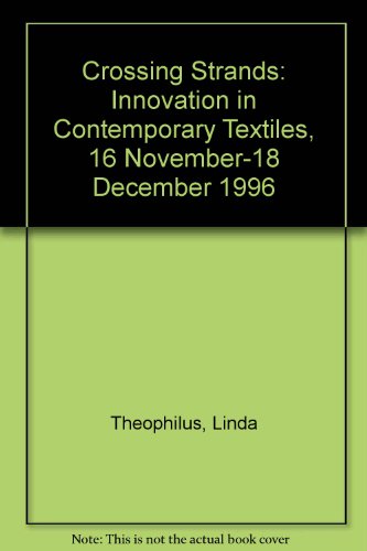 Crossing Strands: Innovation in Contemporary Textiles, 16 November-18 December 1996 (9781900809054) by Theophilus, Linda