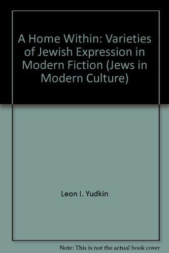 Stock image for A Home Within: Varieties of Jewish Expression in Modern Fiction. for sale by Henry Hollander, Bookseller