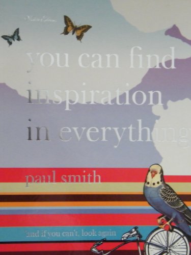 Beispielbild fr Paul Smith: You Can Find Inspiration in Everything*: (*and if you cant, look again) zum Verkauf von Goodwill Books