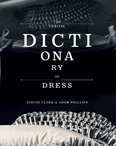 9781900828352: The Concise Dictionary of Dress: By Judith Clark & Adam Phillips