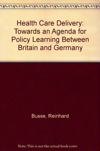 Health Care Delivery: Towards an Agenda for Policy Learning Between Britain and Germany (9781900834308) by Busse, Reinhard