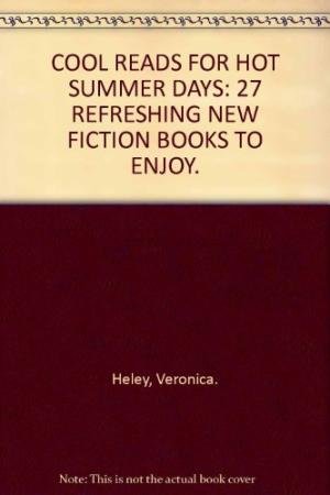 Beispielbild fr COOL READS FOR HOT SUMMER DAYS: 27 REFRESHING NEW FICTION BOOKS TO ENJOY. zum Verkauf von WorldofBooks