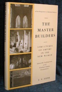 Stock image for The Master Builders: Structures of Empire in the New World - Spanish Initiatives and United States Invention (New Perspectives on American History Ser.) for sale by Powell's Bookstores Chicago, ABAA