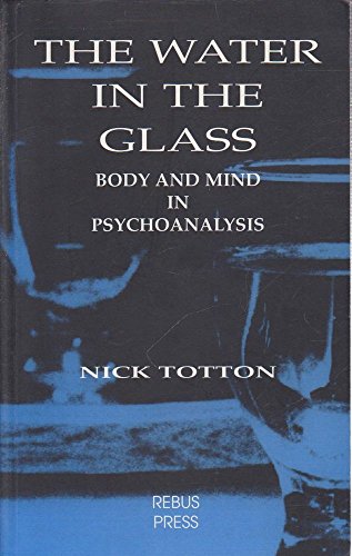 Stock image for The Water in the Glass: Body and Mind in Psychoanalysis for sale by WorldofBooks