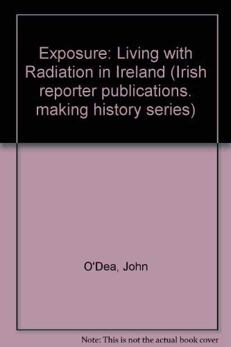 9781900900010: Exposure: Living with Radiation in Ireland (Irish reporter publications. making history series)