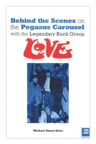 Beispielbild fr Love: Behind the Scenes: On the Pegasus Carousel with the Legendary Rock Group Love zum Verkauf von Books of the Smoky Mountains