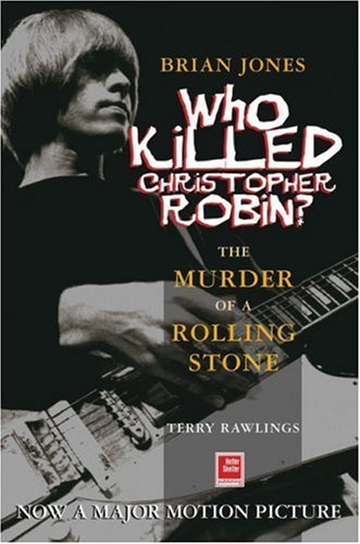 Brian Jones - Who Killed Christopher Robin?: The Truth Behind The Murder of a Rolling Stone (9781900924818) by Rawlings, Terry