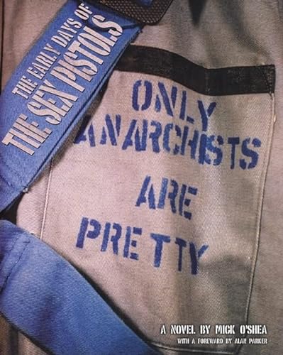 Stock image for The Early Days of the "Sex Pistols": "Only Anarchists are Pretty" for sale by WorldofBooks