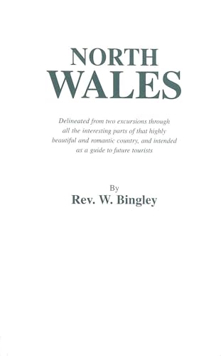 Beispielbild fr North Wales Delineated from Two Excursions Through All the Interesting Parts of That Highly Beautiful and Romantic Country and Intended as a Guide to Future Tourists zum Verkauf von medimops