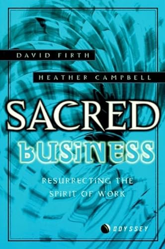 Stock image for Sacred Business: Resurrecting the Spirit of Work: Balancing the Wheel of Body, Spirit and Work for sale by Greener Books