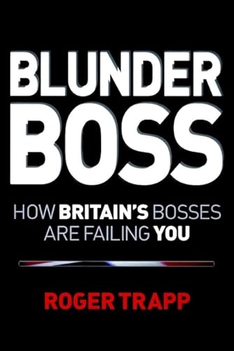 Imagen de archivo de Blunder Boss: How Britain?s Bosses are Failing You: How British Bosses are Failing You a la venta por WorldofBooks