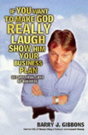 Stock image for If You Want to Make God Really Laugh Show Him Your Business Plan: 101 Universal Laws of Business for sale by The Book Cellar, LLC